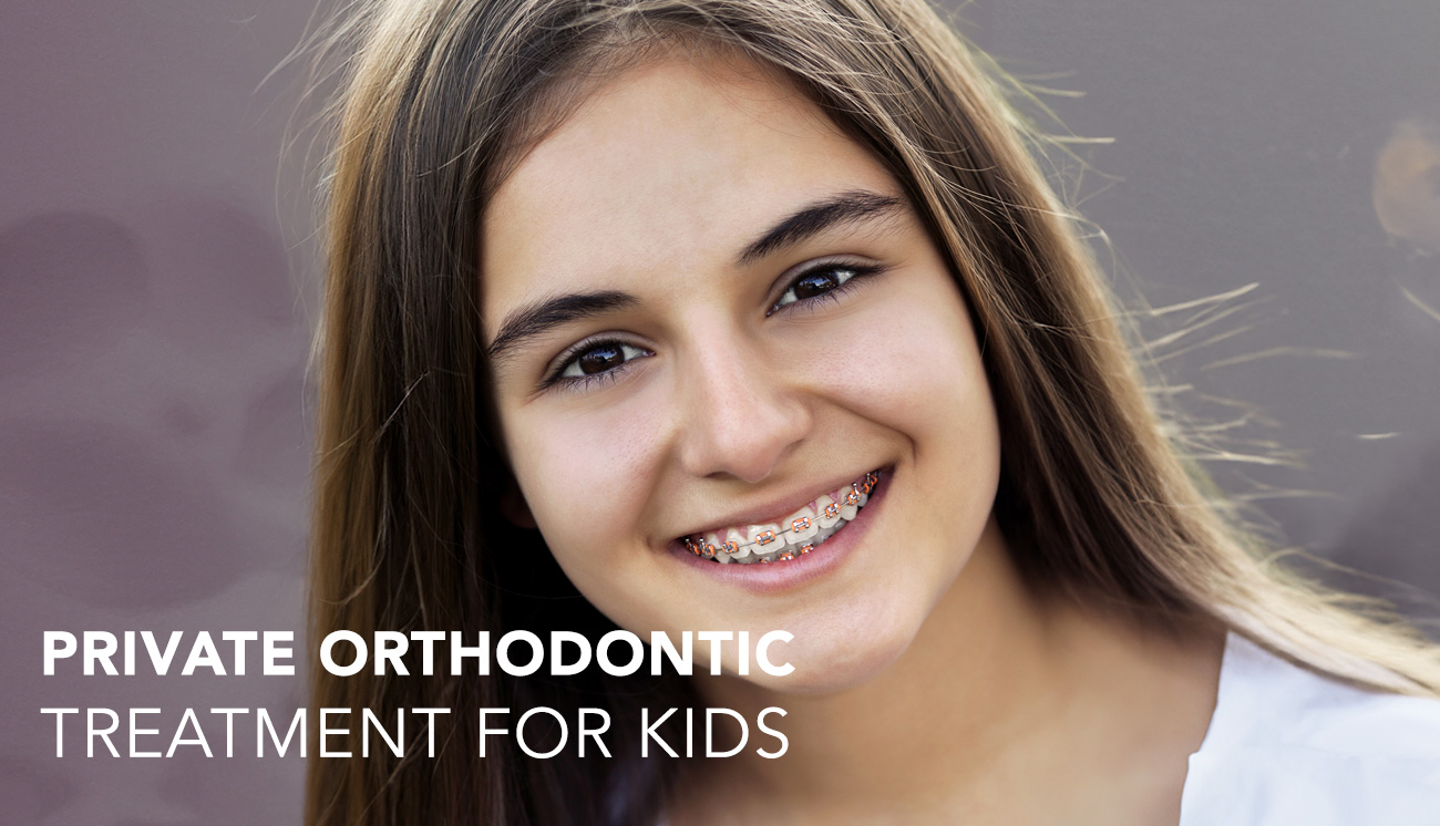 PRIVATE ORTHODONTIC  CARE FOR KIDS